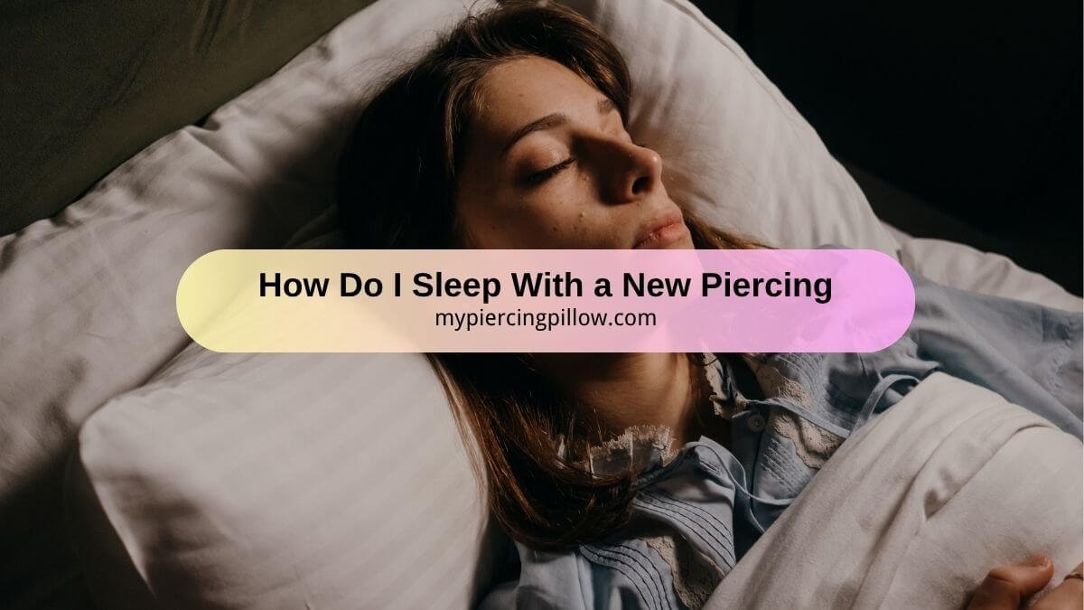 How Do I Sleep With a New Piercing